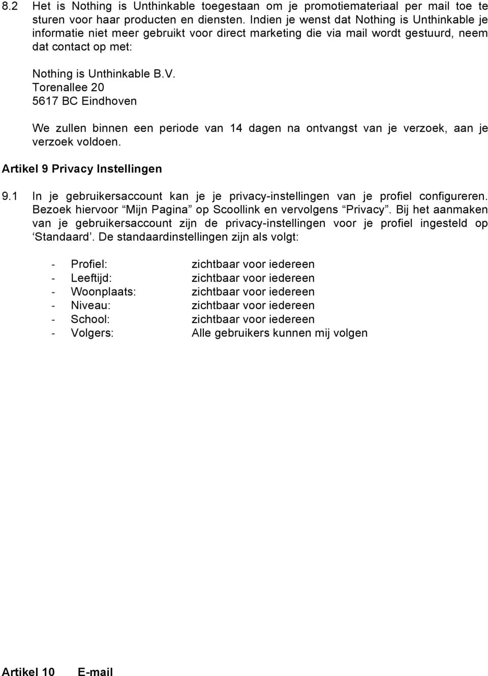 Torenallee 20 5617 BC Eindhoven We zullen binnen een periode van 14 dagen na ontvangst van je verzoek, aan je verzoek voldoen. Artikel 9 Privacy Instellingen 9.