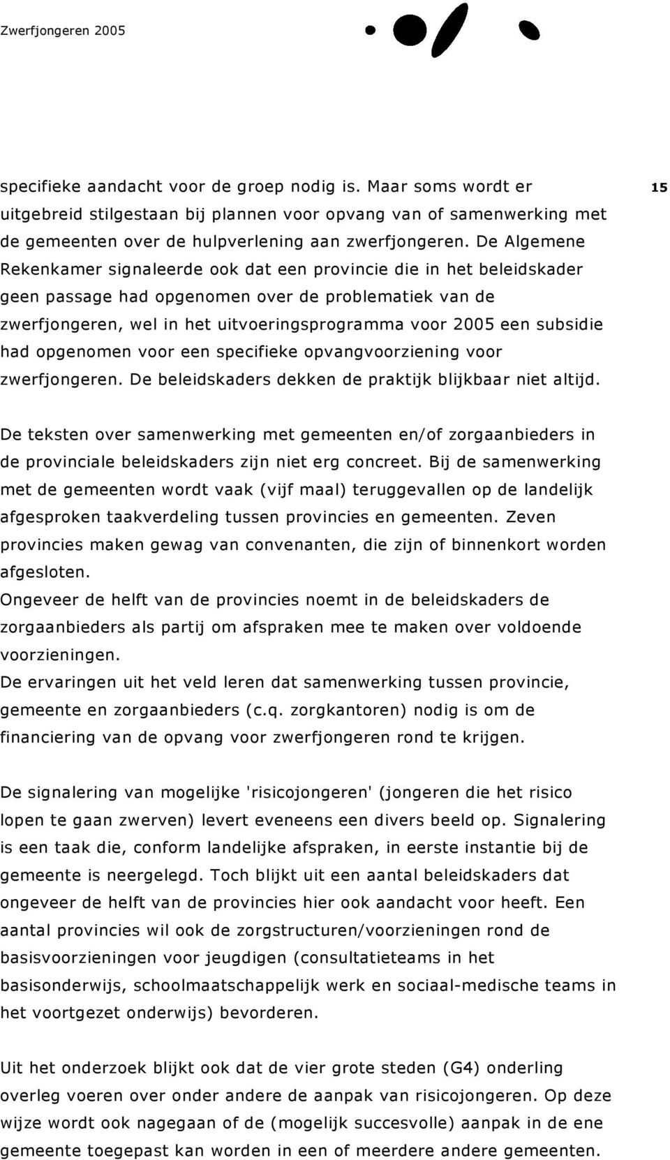 subsidie had opgenomen voor een specifieke opvangvoorziening voor zwerfjongeren. De beleidskaders dekken de praktijk blijkbaar niet altijd.