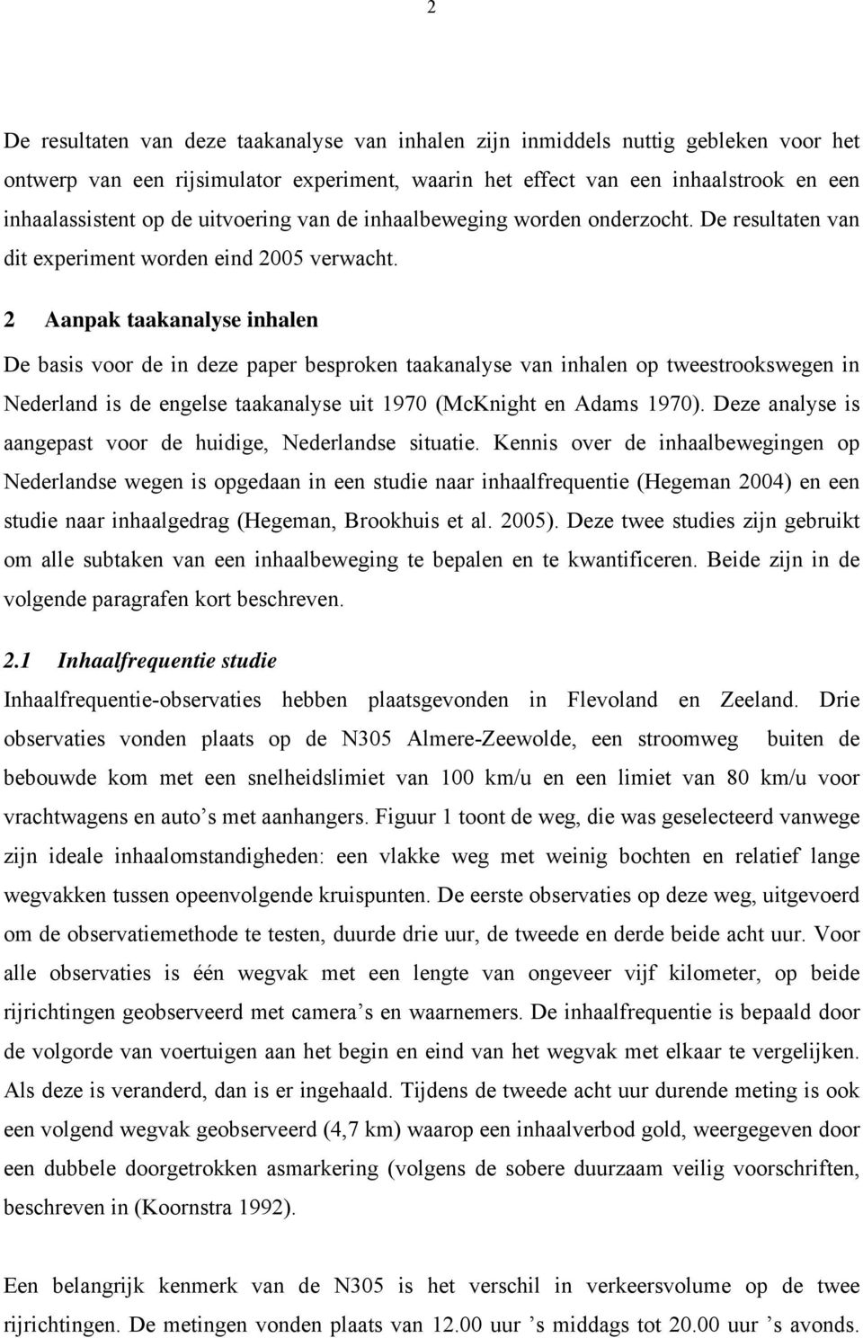 2 Aanpak taakanalyse inhalen De basis voor de in deze paper besproken taakanalyse van inhalen op tweestrookswegen in Nederland is de engelse taakanalyse uit 1970 (McKnight en Adams 1970).
