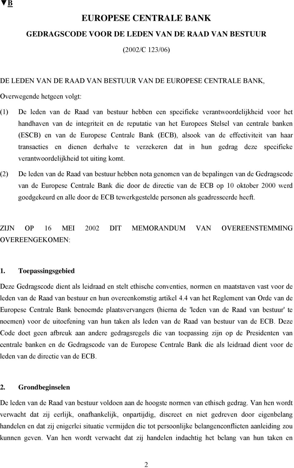 Bank (ECB), alsook van de effectiviteit van haar transacties en dienen derhalve te verzekeren dat in hun gedrag deze specifieke verantwoordelijkheid tot uiting komt.