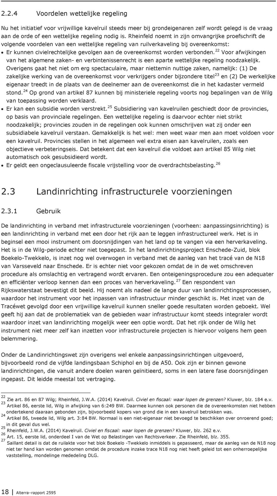 worden verbonden. 22 Voor afwijkingen van het algemene zaken- en verbintenissenrecht is een aparte wettelijke regeling noodzakelijk.