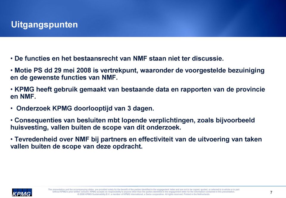 KPMG heeft gebruik gemaakt van bestaande data en rapporten van de provincie en NMF. Onderzoek KPMG doorlooptijd van 3 dagen.