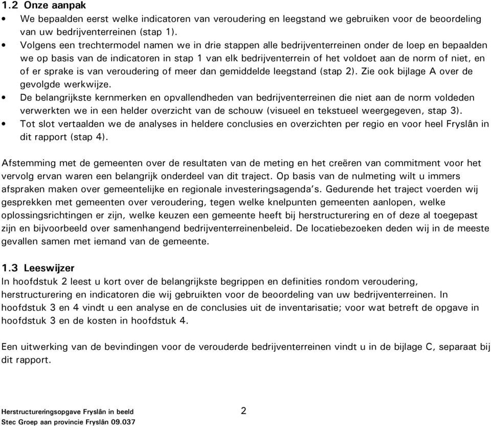 niet, en of er sprake is van veroudering of meer dan gemiddelde leegstand (stap 2). Zie ook bijlage A over de gevolgde werkwijze.