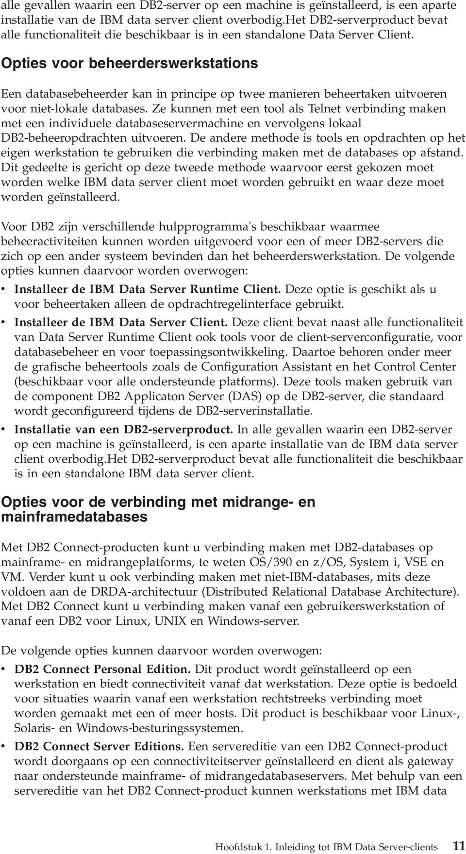 Opties oor beheerderswerkstations Een databasebeheerder kan in principe op twee manieren beheertaken uitoeren oor niet-lokale databases.