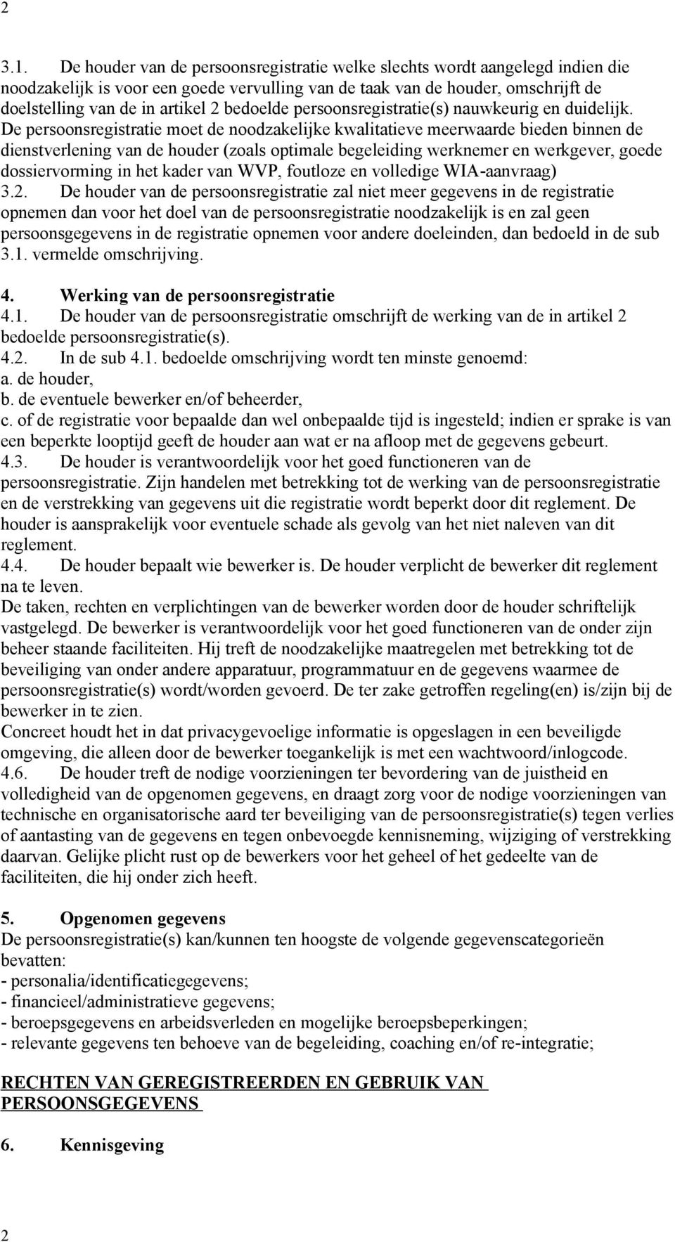 bedoelde persoonsregistratie(s) nauwkeurig en duidelijk.