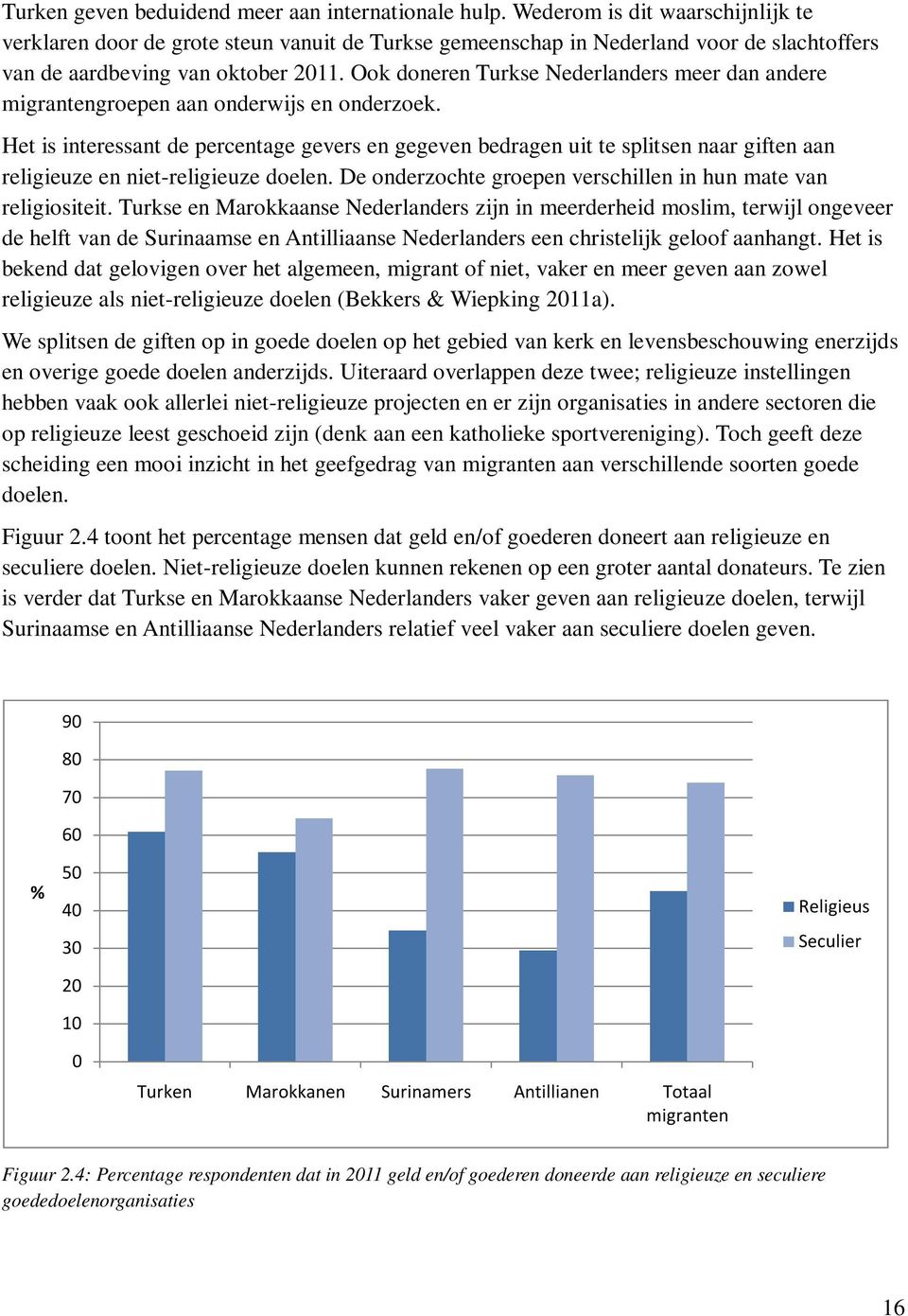 Ook doneren Turkse Nederlanders meer dan andere migrantengroepen aan onderwijs en onderzoek.