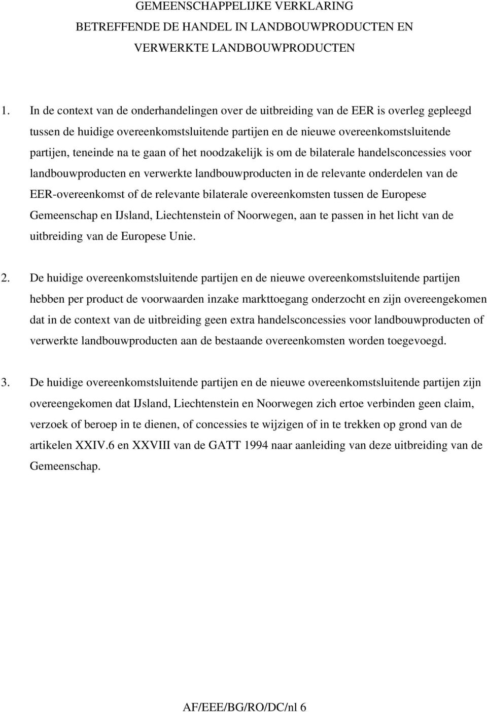 gaan of het noodzakelijk is om de bilaterale handelsconcessies voor landbouwproducten en verwerkte landbouwproducten in de relevante onderdelen van de EER-overeenkomst of de relevante bilaterale