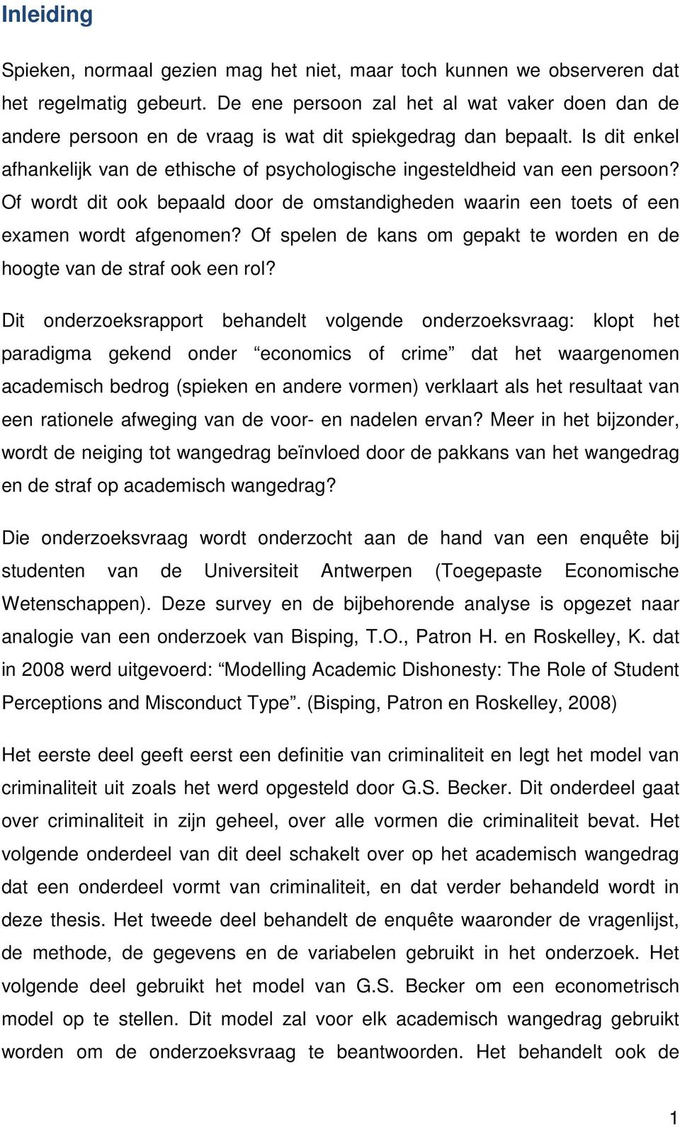 Of wrdt dit k bepaald dr de mstandigheden waarin een tets f een examen wrdt afgenmen? Of spelen de kans m gepakt te wrden en de hgte van de straf k een rl?