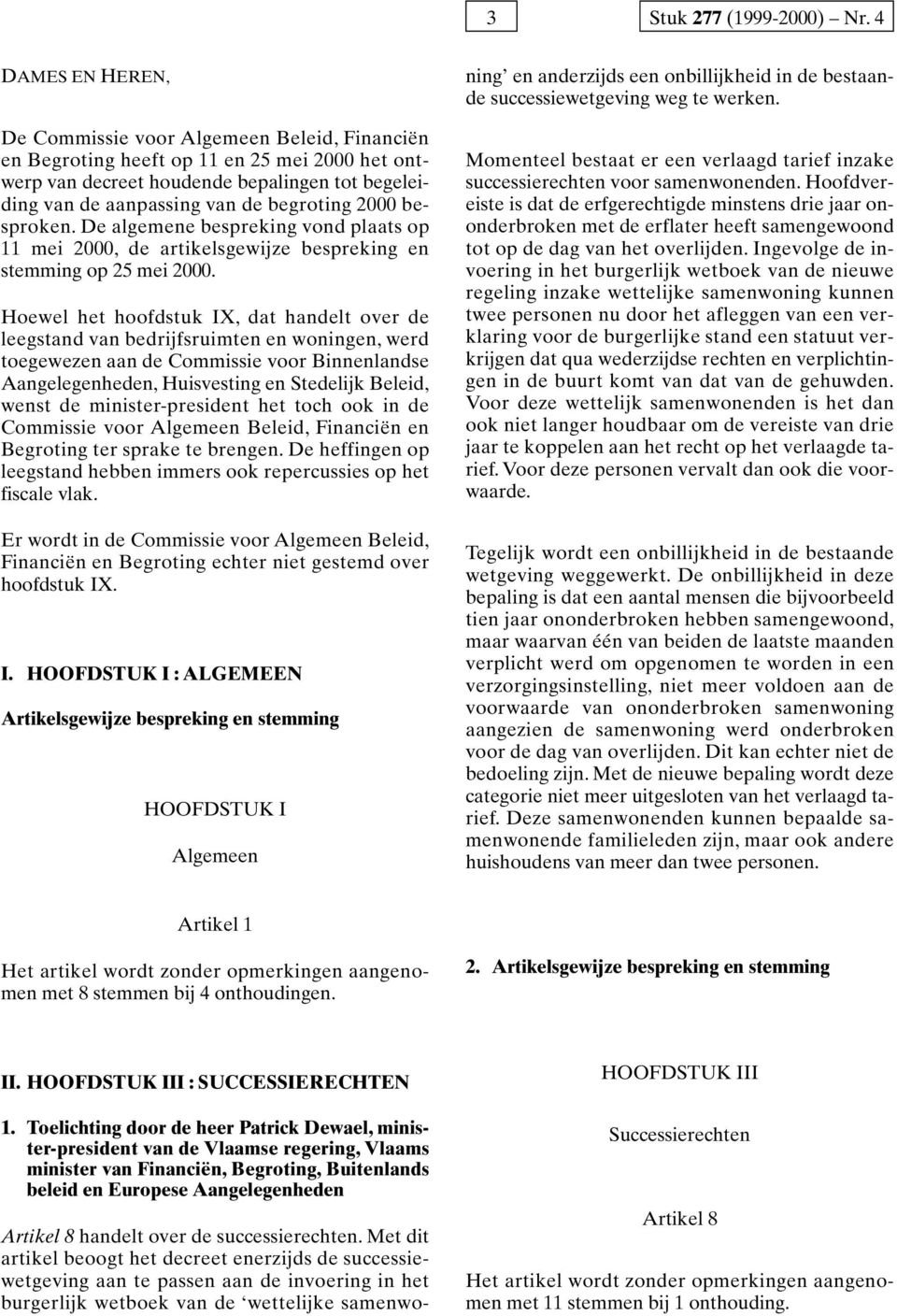 2000 besproken. De algemene bespreking vond plaats op 11 mei 2000, de artikelsgewijze bespreking en stemming op 25 mei 2000.