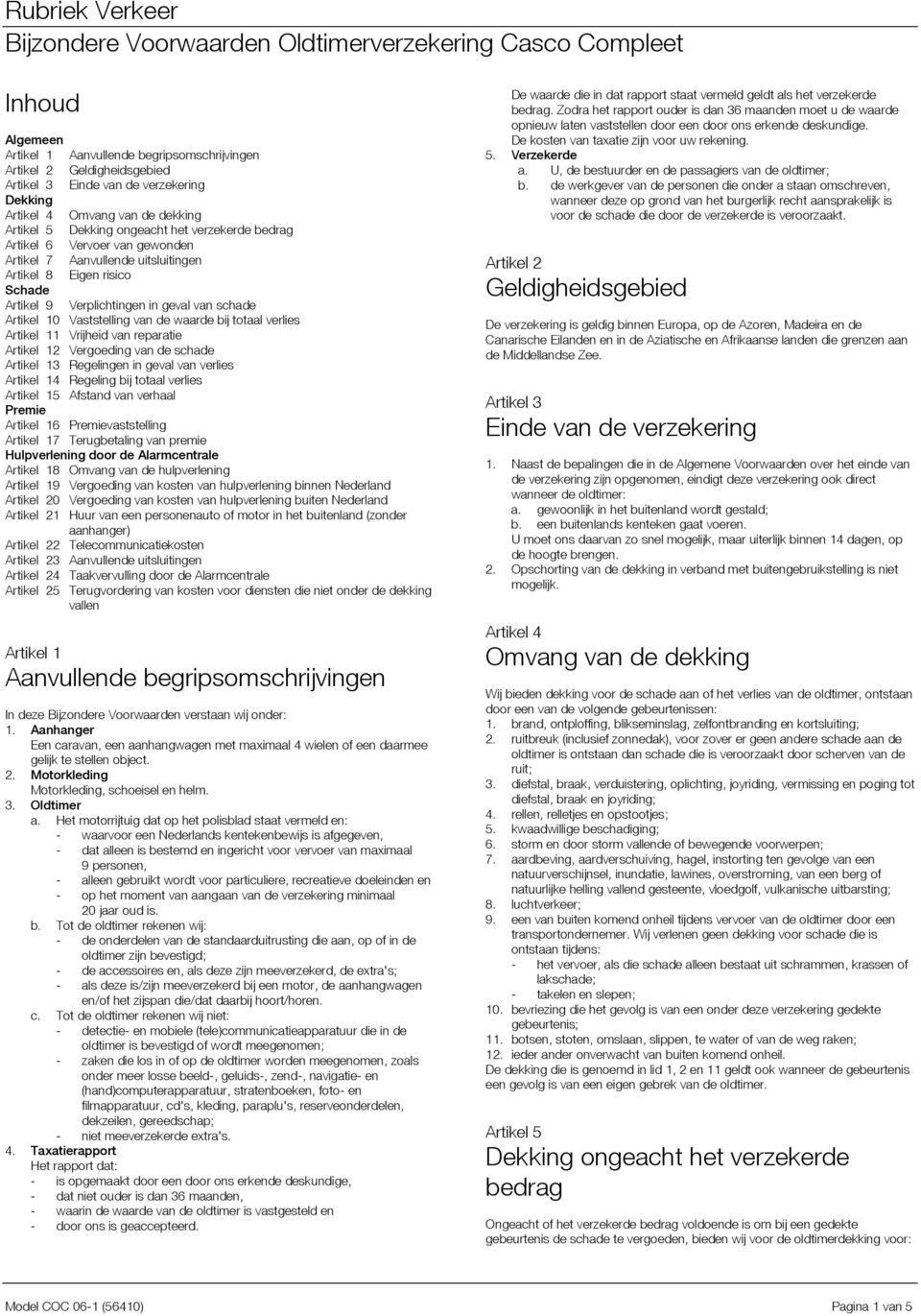 bij totaal verlies Artikel 11 Vrijheid van reparatie Artikel 12 Vergoeding van de schade Artikel 13 Regelingen in geval van verlies Artikel 14 Regeling bij totaal verlies Artikel 15 Afstand van