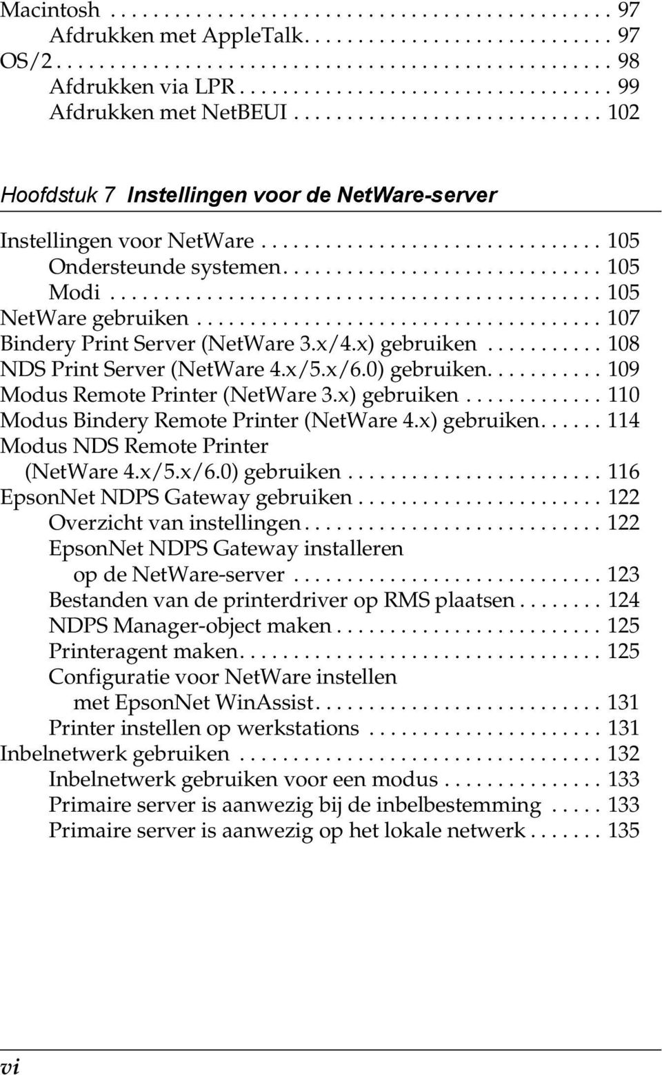 ............................. 105 Modi.............................................. 105 NetWare gebruiken...................................... 10 Bindery Print Server (NetWare 3.x/.x) gebruiken.