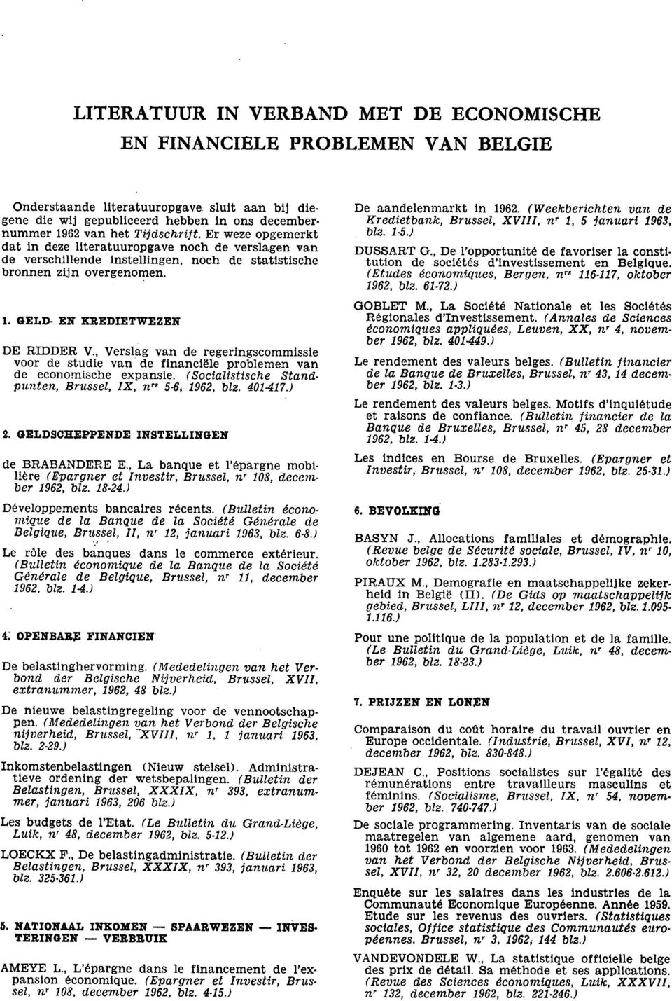 , Verslag van de regeringscommissie voor de studie van de financiële problemen van de economische expansie. (Socialistische Standpunten, Brussel, IX, nr" 5-6, 1962, blz. 401417.) 2.