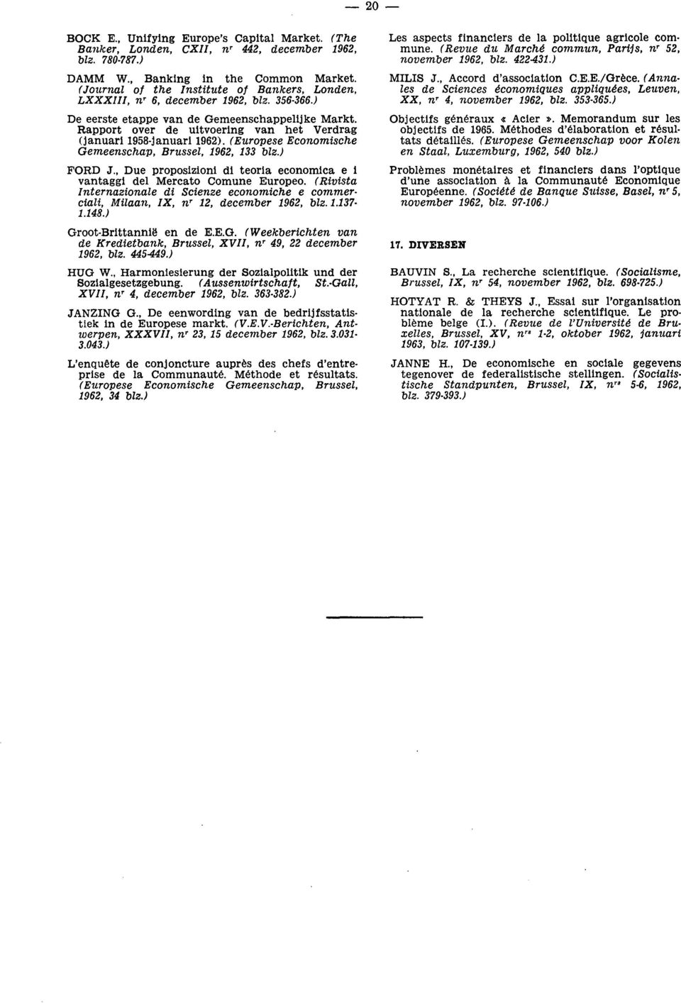 Rapport over de uitvoering van het Verdrag (januari 1958-januari 1962). (Europese Economische Gemeenschap, Brussel, 1962, 133 blz.) FORD J.