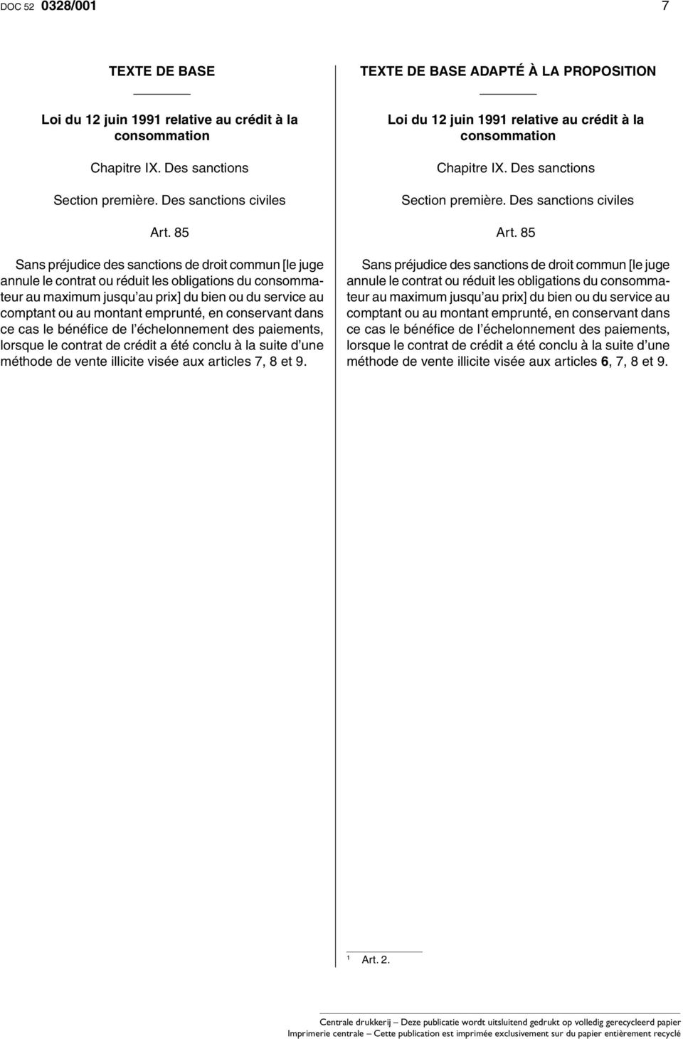 au montant emprunté, en conservant dans ce cas le bénéfi ce de l échelonnement des paiements, lorsque le contrat de crédit a été conclu à la suite d une méthode de vente illicite visée aux articles