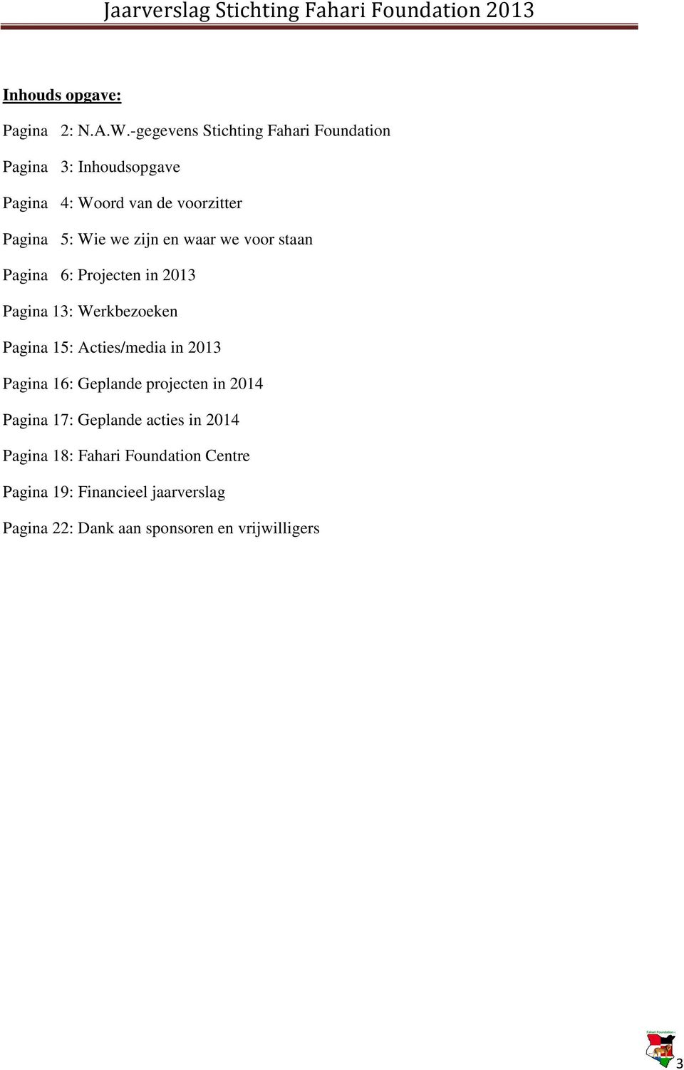 we zijn en waar we voor staan Pagina 6: Projecten in 2013 Pagina 13: Werkbezoeken Pagina 15: Acties/media in