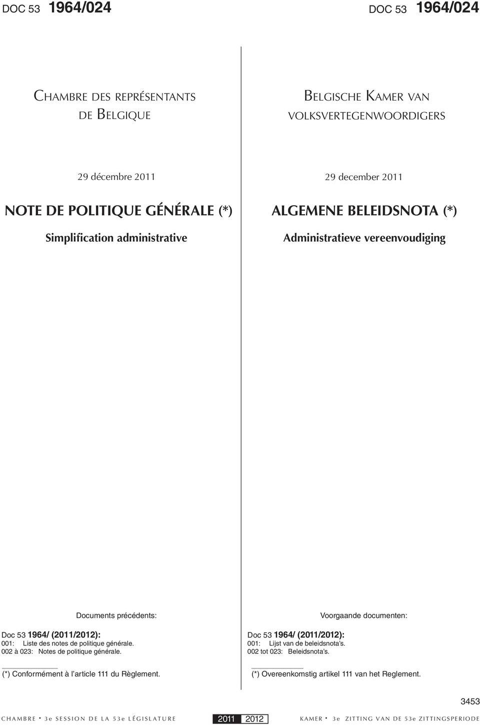 (2011/2012): 001: Liste des notes de politique générale. 002 à 023: Notes de politique générale.