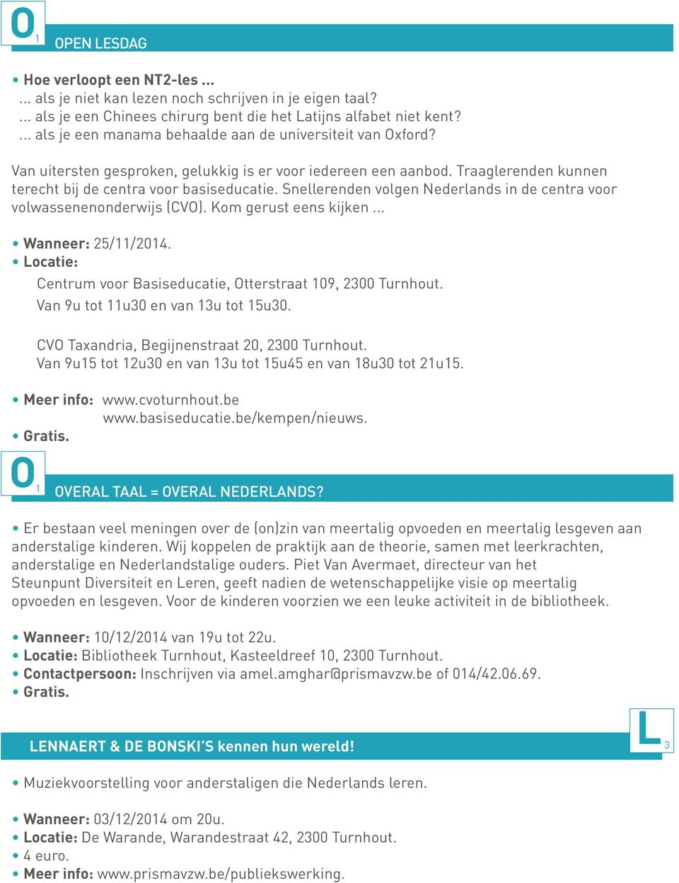 Snellerenden volgen Nederlands in de centra voor volwassenenonderwijs (CVO). Kom gerust eens kijken... Wanneer: 25/11/2014. Locatie: Centrum voor Basiseducatie, Otterstraat 109, 2300 Turnhout.