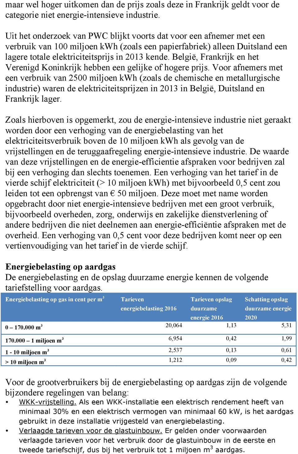 België, Frankrijk en het Verenigd Koninkrijk hebben een gelijke of hogere prijs.