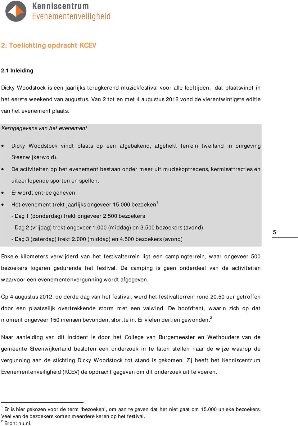 Kerngegevens van het evenement Dicky Woodstock vindt plaats op een afgebakend, afgehekt terrein (weiland in omgeving Steenwijkerwold).