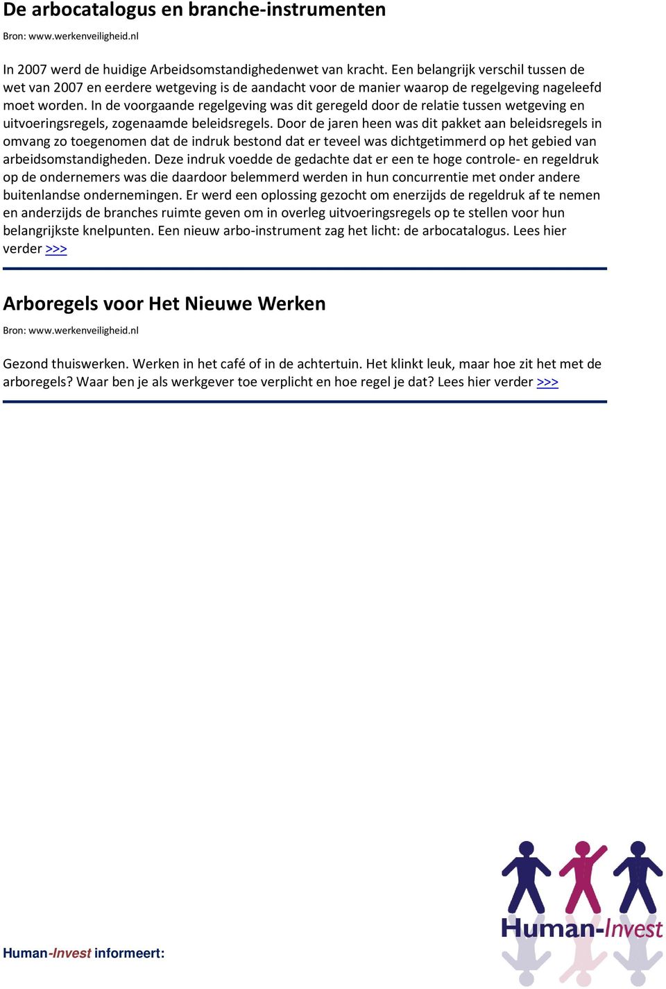 In de voorgaande regelgeving was dit geregeld door de relatie tussen wetgeving en uitvoeringsregels, zogenaamde beleidsregels.