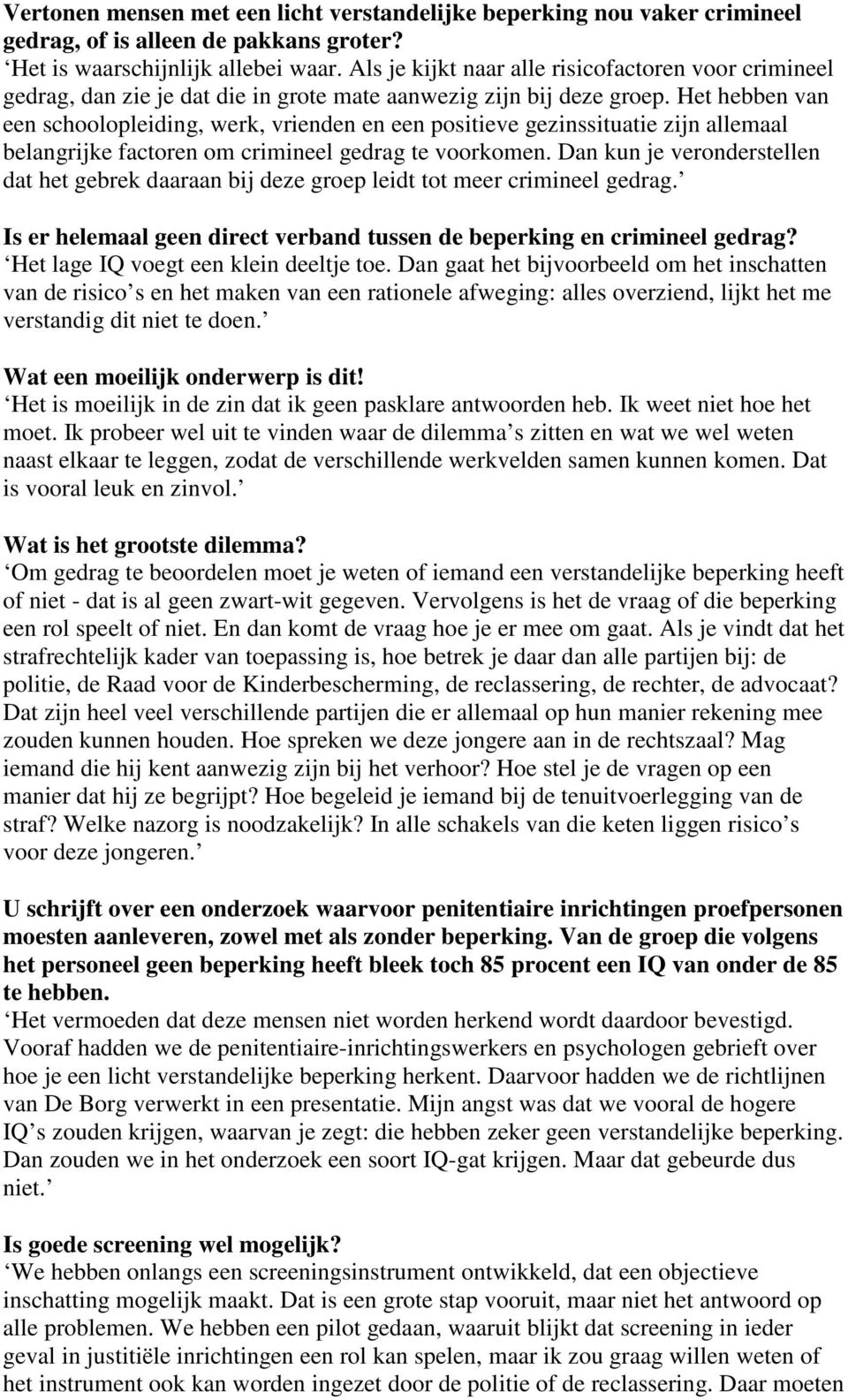 Het hebben van een schoolopleiding, werk, vrienden en een positieve gezinssituatie zijn allemaal belangrijke factoren om crimineel gedrag te voorkomen.