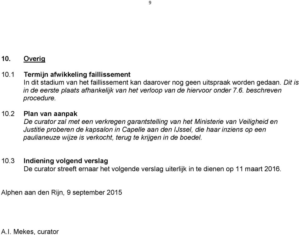 2 Plan van aanpak De curator zal met een verkregen garantstelling van het Ministerie van Veiligheid en Justitie proberen de kapsalon in Capelle aan den IJssel, die