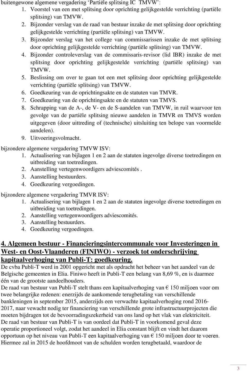 Bijzonder verslag van het college van commissarissen inzake de met splitsing door oprichting gelijkgestelde verrichting (partiële splitsing) van TMVW. 4.