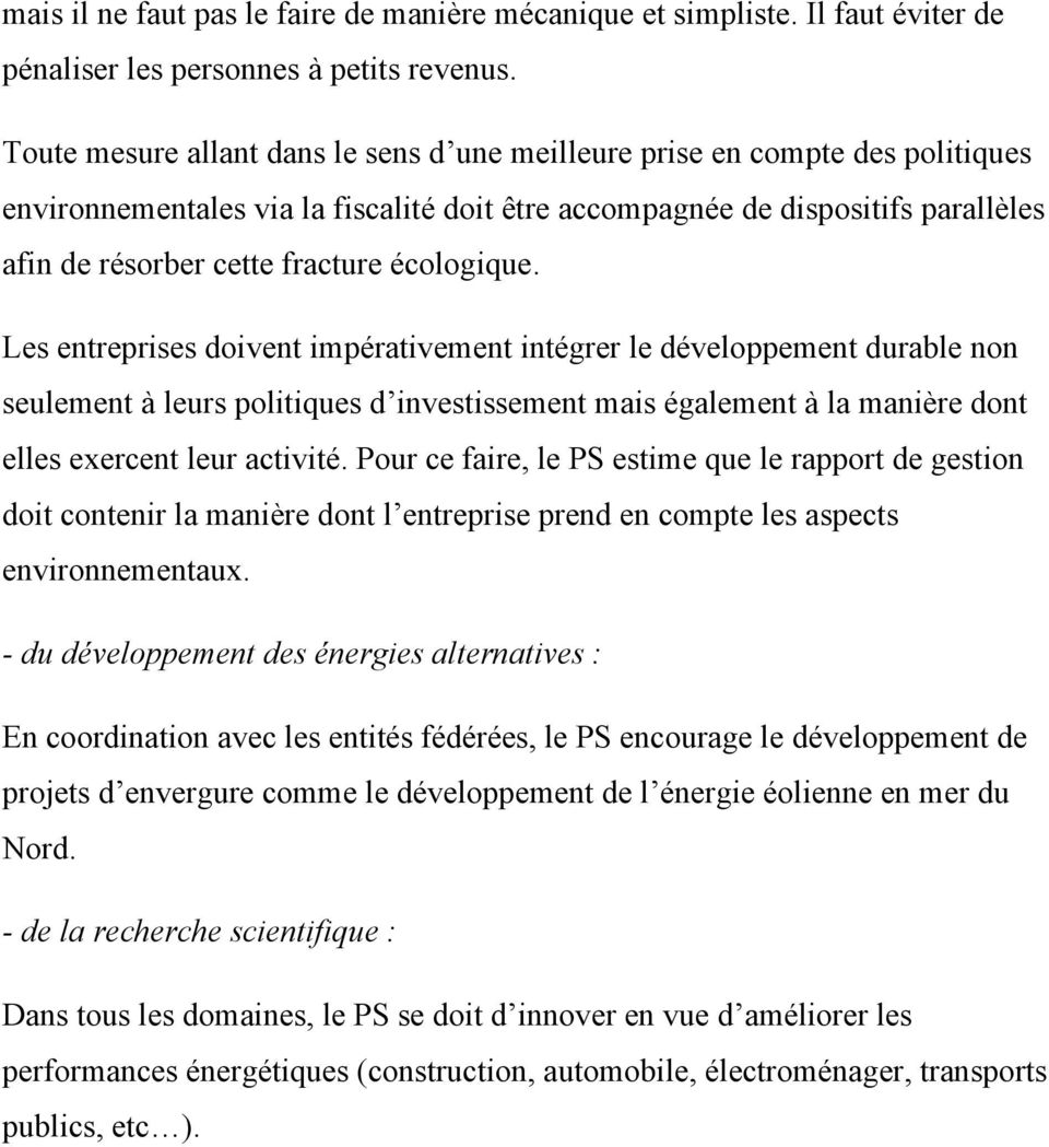 écologique. Les entreprises doivent impérativement intégrer le développement durable non seulement à leurs politiques d investissement mais également à la manière dont elles exercent leur activité.