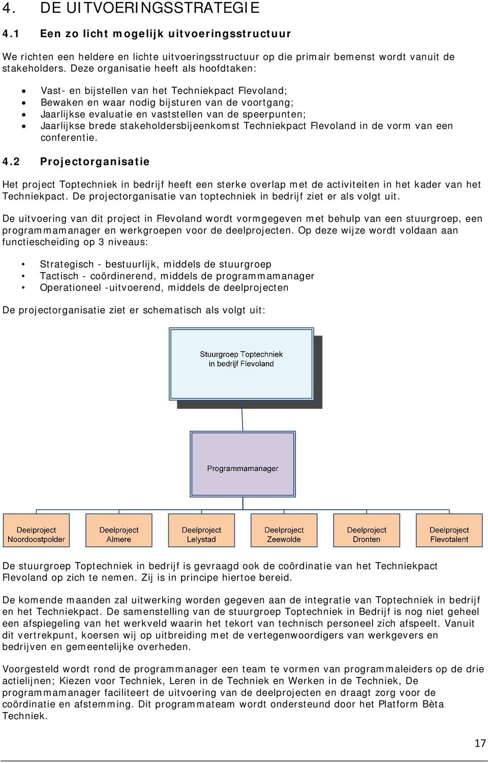 Jaarlijkse brede stakeholdersbijeenkomst Techniekpact Flevoland in de vorm van een conferentie. 4.