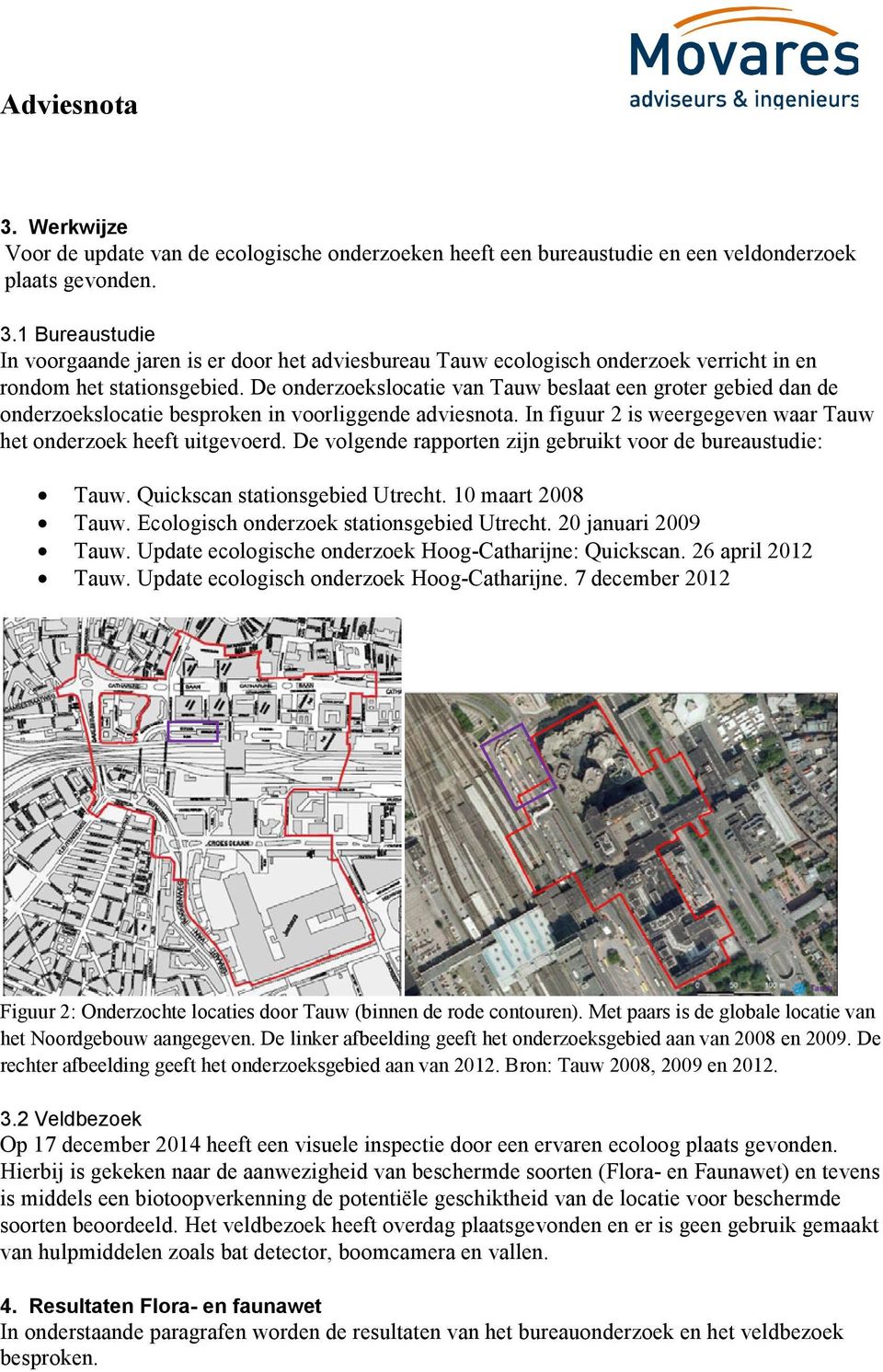 De onderzoekslocatie van Tauw beslaat een groter gebied dan de onderzoekslocatie besproken in voorliggende adviesnota. In figuur 2 is weergegeven waar Tauw het onderzoek heeft uitgevoerd.