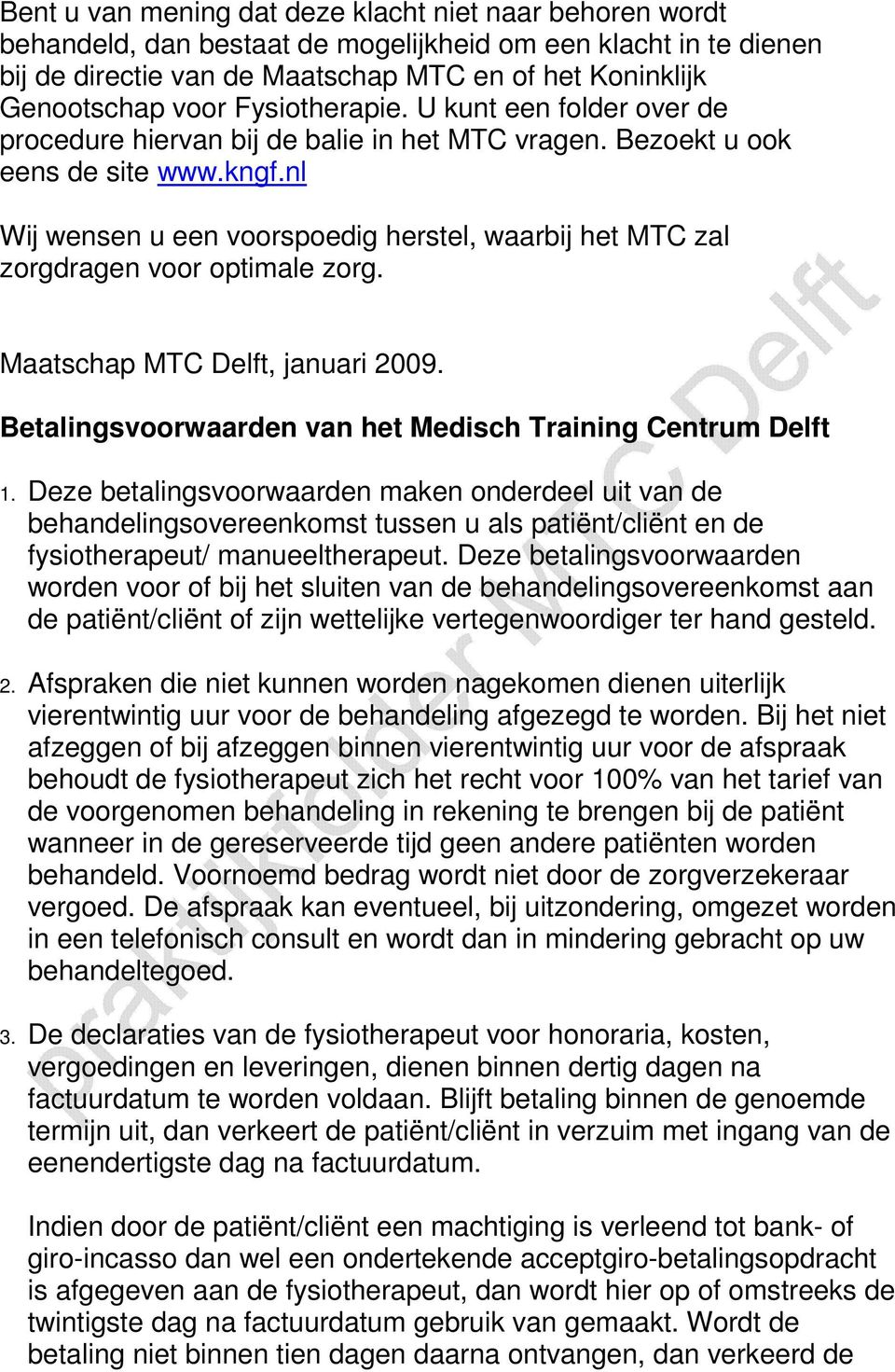 nl Wij wensen u een voorspoedig herstel, waarbij het MTC zal zorgdragen voor optimale zorg. Maatschap MTC Delft, januari 2009. Betalingsvoorwaarden van het Medisch Training Centrum Delft 1.