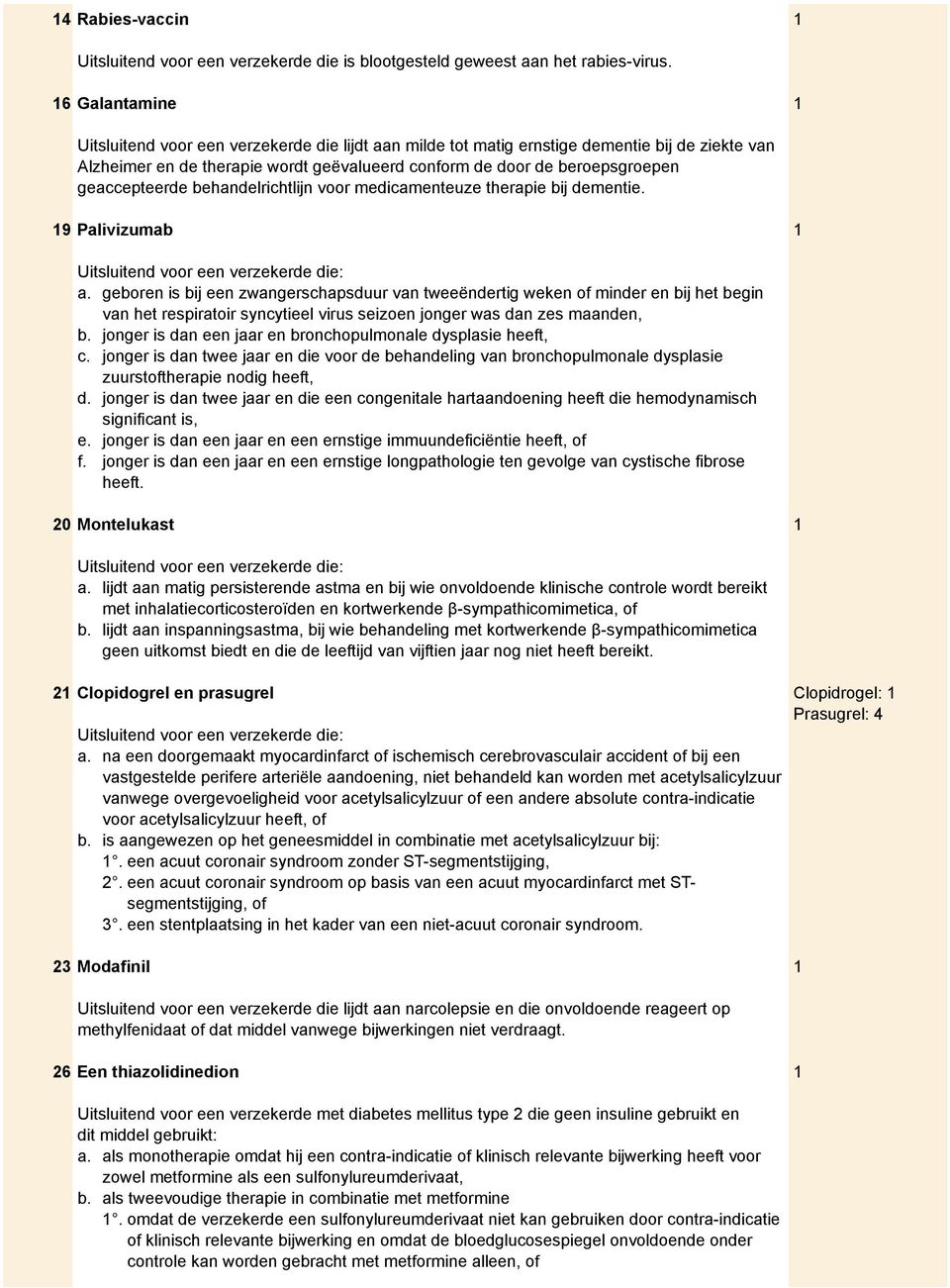 geaccepteerde behandelrichtlijn voor medicamenteuze therapie bij dementie. 9 Palivizumab a.