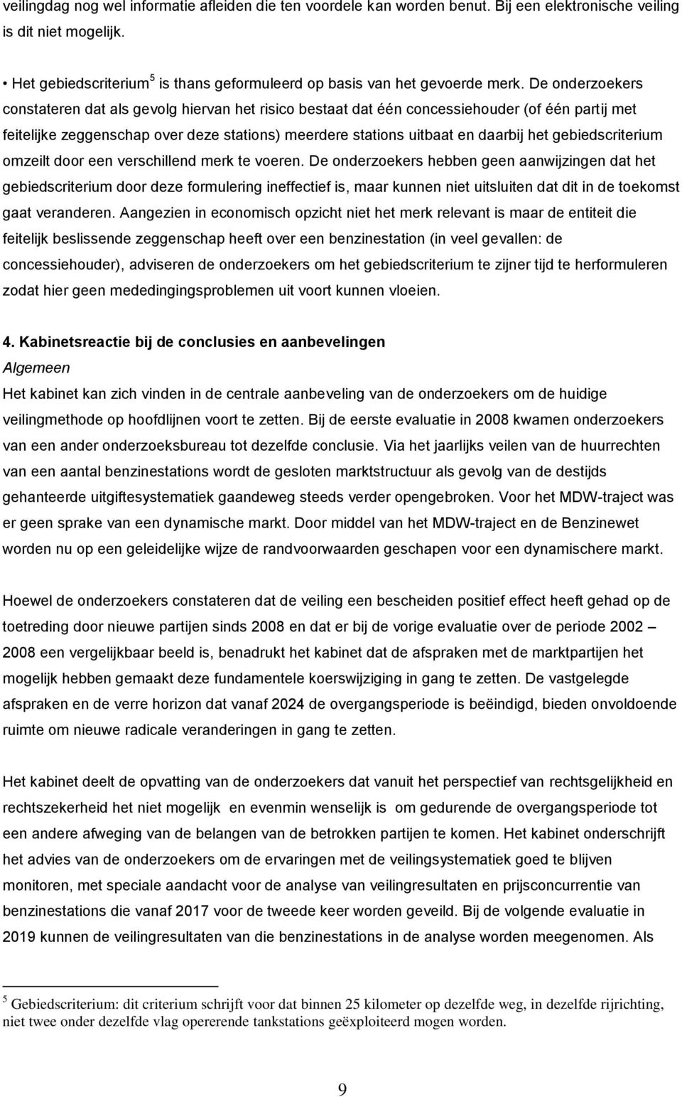 De onderzoekers constateren dat als gevolg hiervan het risico bestaat dat één concessiehouder (of één partij met feitelijke zeggenschap over deze stations) meerdere stations uitbaat en daarbij het