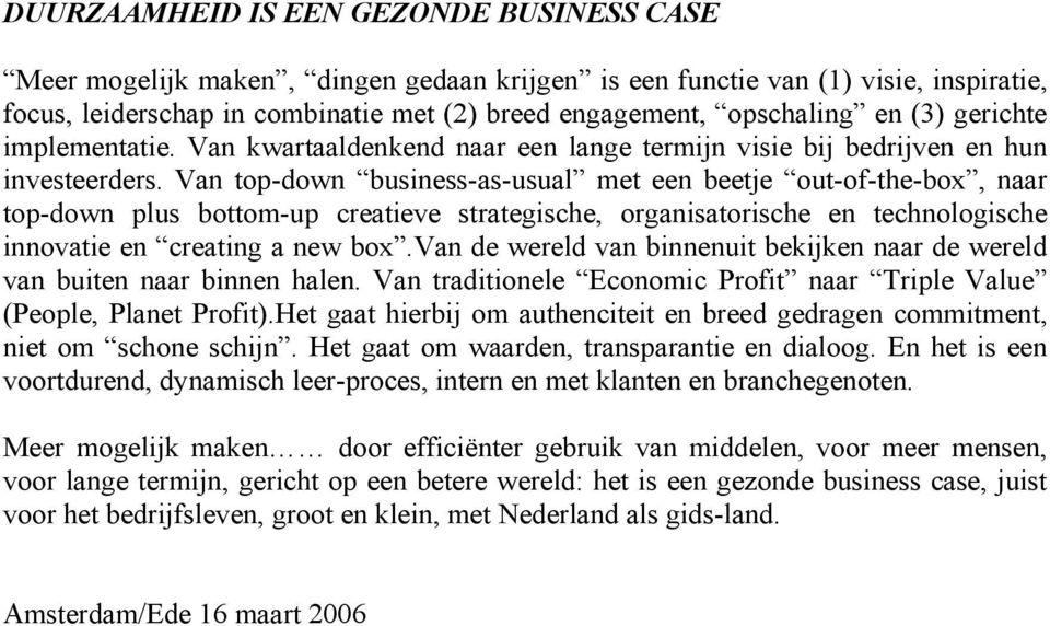 Van top-down business-as-usual met een beetje out-of-the-box, naar top-down plus bottom-up creatieve strategische, organisatorische en technologische innovatie en creating a new box.