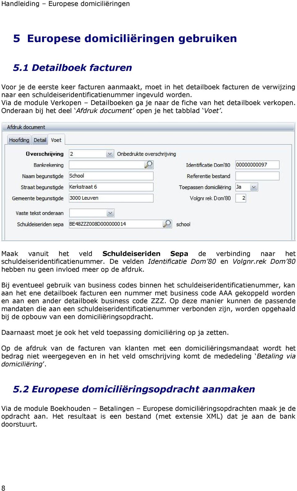 Via de module Verkopen Detailboeken ga je naar de fiche van het detailboek verkopen. Onderaan bij het deel Afdruk document open je het tabblad Voet.