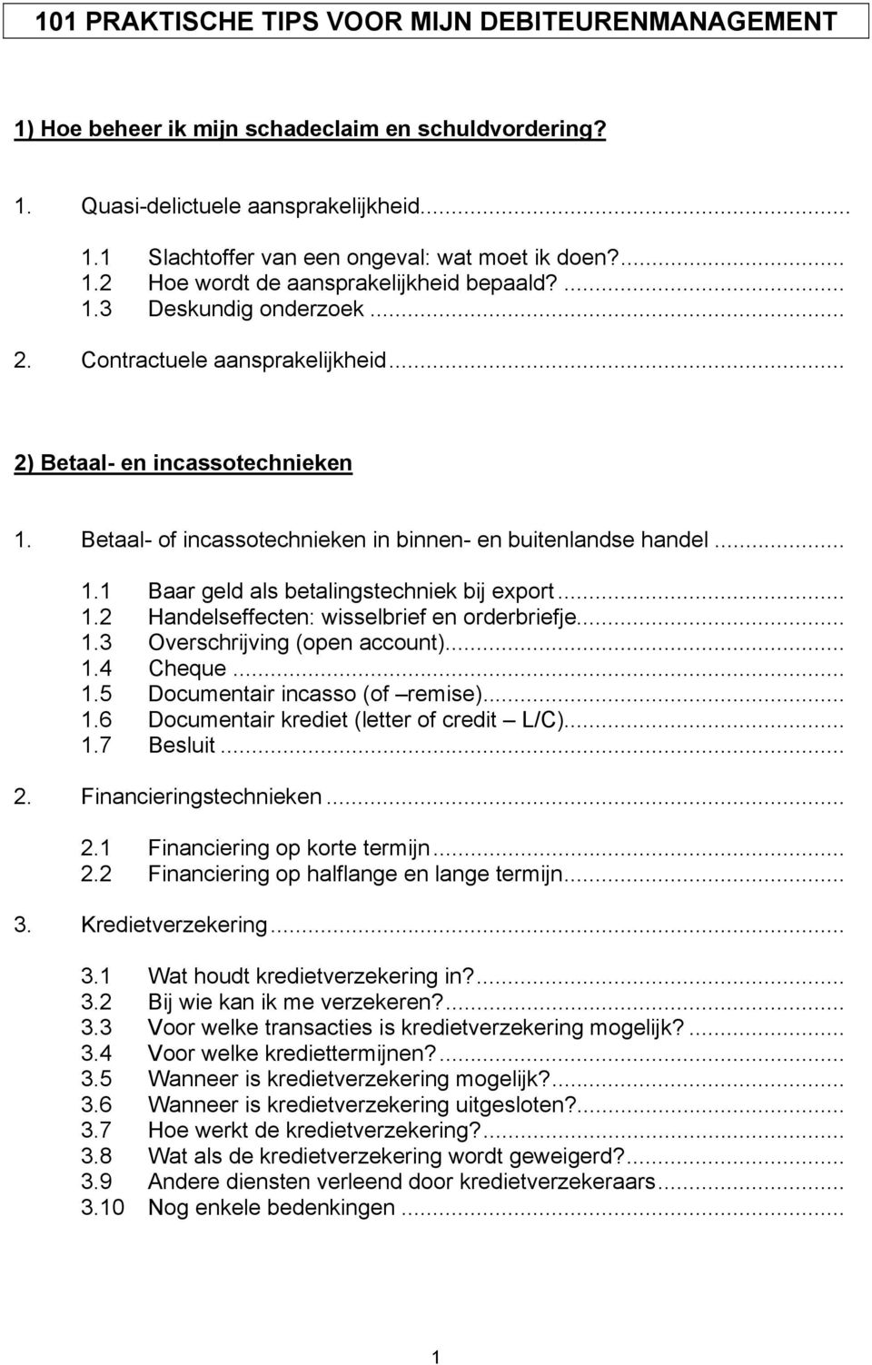 .. 1.2 Handelseffecten: wisselbrief en orderbriefje... 1.3 Overschrijving (open account)... 1.4 Cheque... 1.5 Documentair incasso (of remise)... 1.6 Documentair krediet (letter of credit L/C)... 1.7 Besluit.