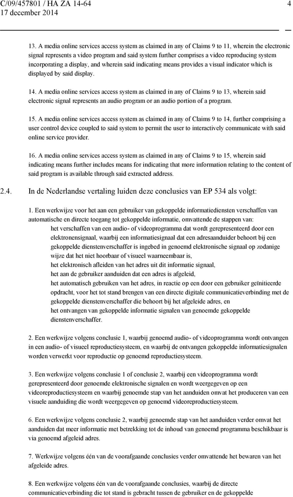 A media online services access system as claimed in any of Claims 9 to 13, wherein said electronic signal represents an audio program or an audio portion of a program. 15.