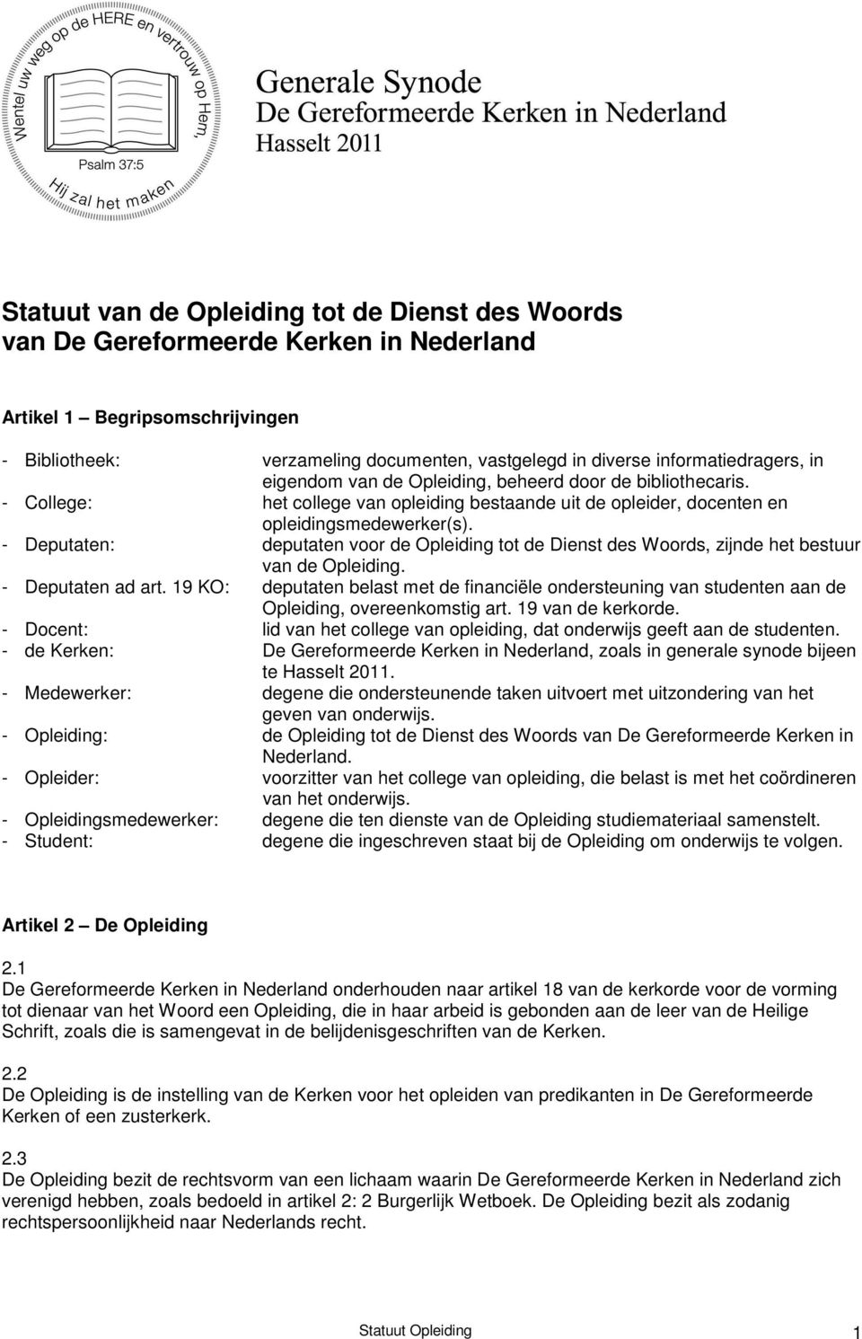 - Deputaten: deputaten voor de Opleiding tot de Dienst des Woords, zijnde het bestuur van de Opleiding. - Deputaten ad art.