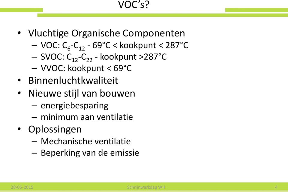 C 12 -C 22 - kookpunt >287 C VVOC: kookpunt < 69 C Binnenluchtkwaliteit