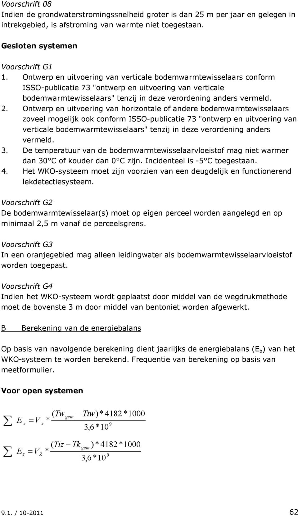 Onterp en uitvoering van horizontale of andere bodemarmteisselaars zoveel mogelijk ook conform ISSO-publicatie 73 "onterp en uitvoering van verticale bodemarmteisselaars" tenzij in deze verordening