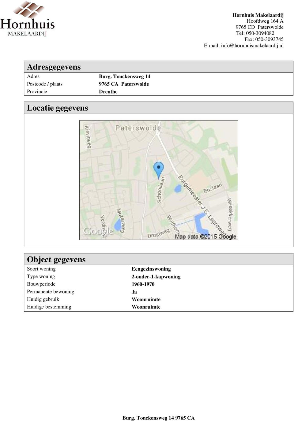 Locatie gegevens Object gegevens Soort woning Eengezinswoning Type