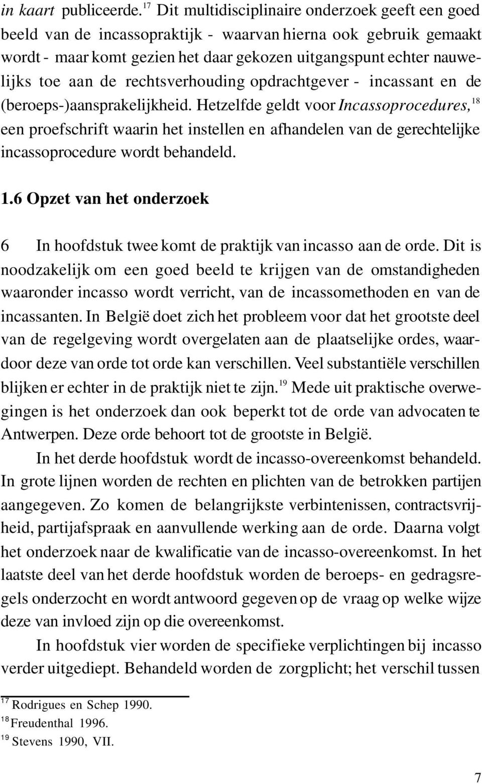 de rechtsverhouding opdrachtgever - incassant en de (beroeps-)aansprakelijkheid.