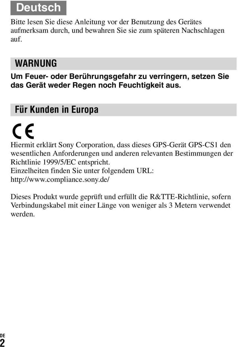 Für Kunden in Europa Hiermit erklärt Sony Corporation, dass dieses GPS-Gerät GPS-CS1 den wesentlichen Anforderungen und anderen relevanten Bestimmungen der Richtlinie