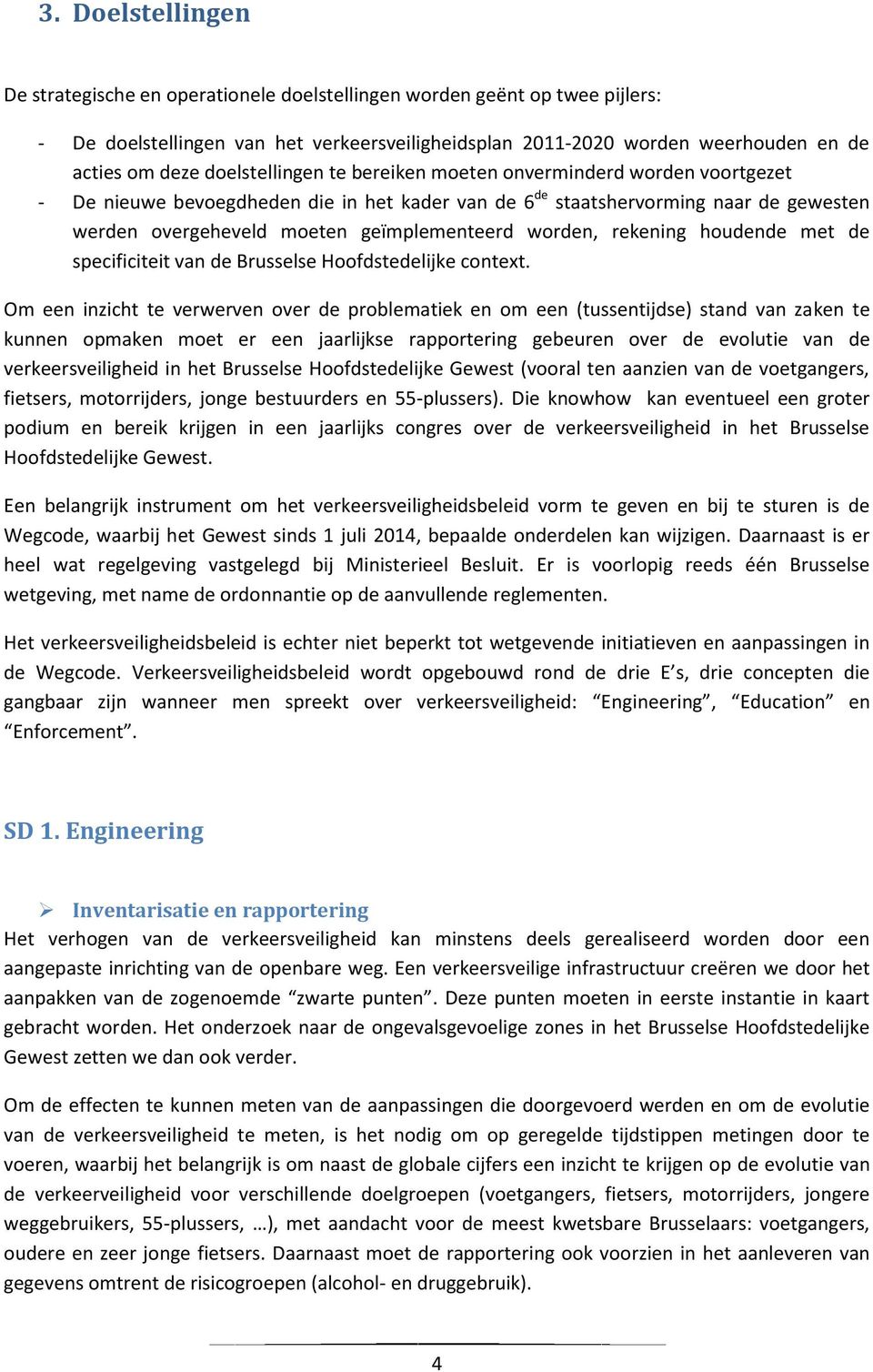 worden, rekening houdende met de specificiteit van de Brusselse Hoofdstedelijke context.