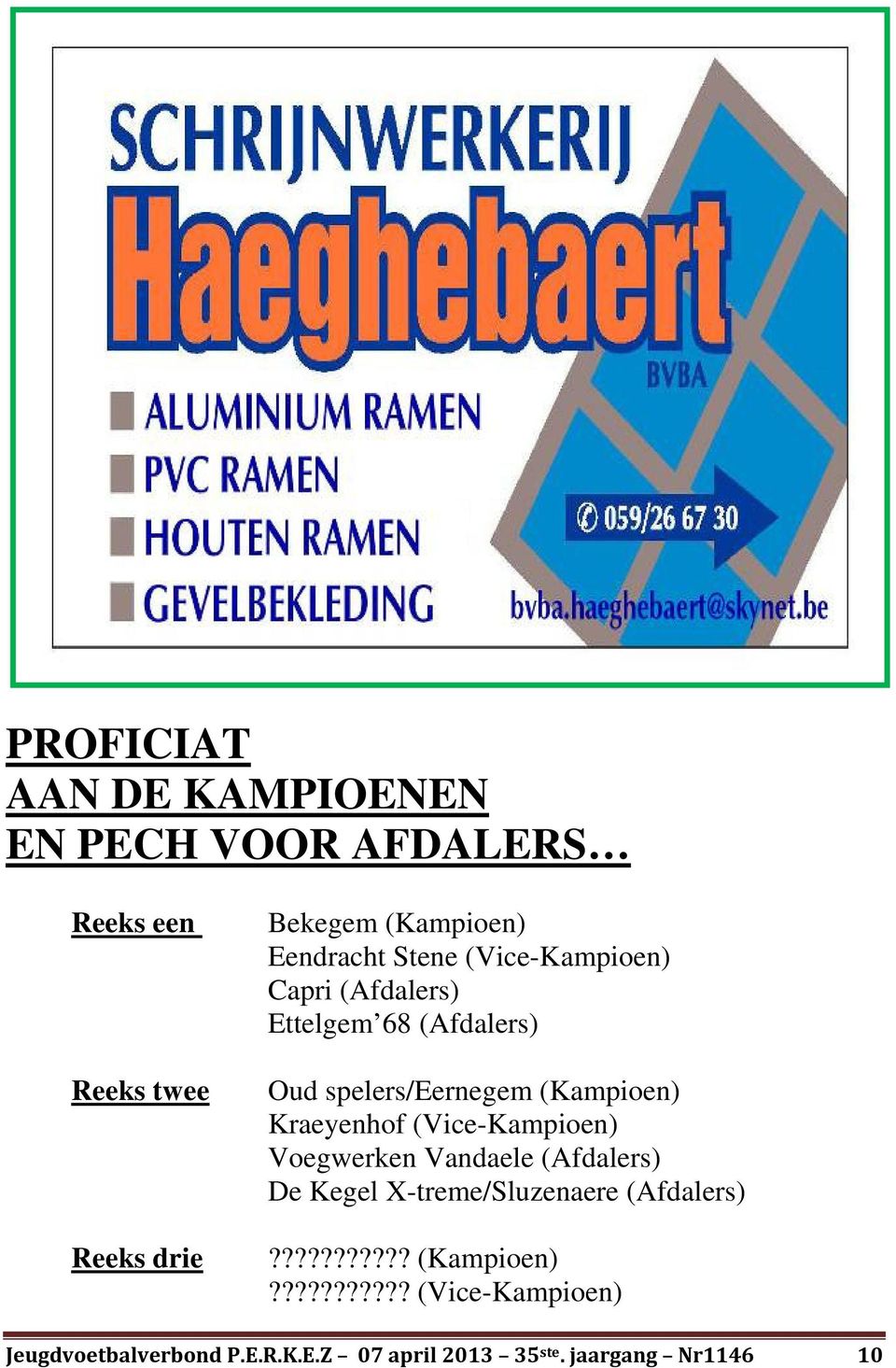 Kraeyenhof (Vice-Kampioen) Voegwerken Vandaele (Afdalers) De Kegel X-treme/Sluzenaere (Afdalers)?