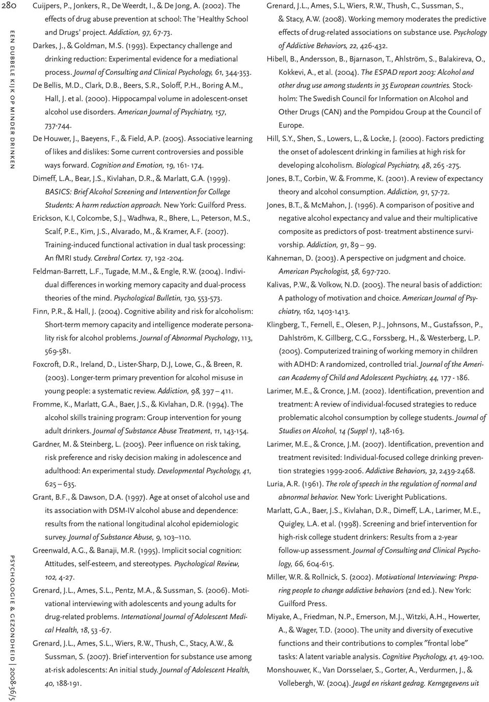 B., Beers, S.R., Soloff, P.H., Boring A.M., Hall, J. et al. (2000). Hippocampal volume in adolescent-onset alcohol use disorders. American Journal of Psychiatry, 157, 737-744. De Houwer, J.