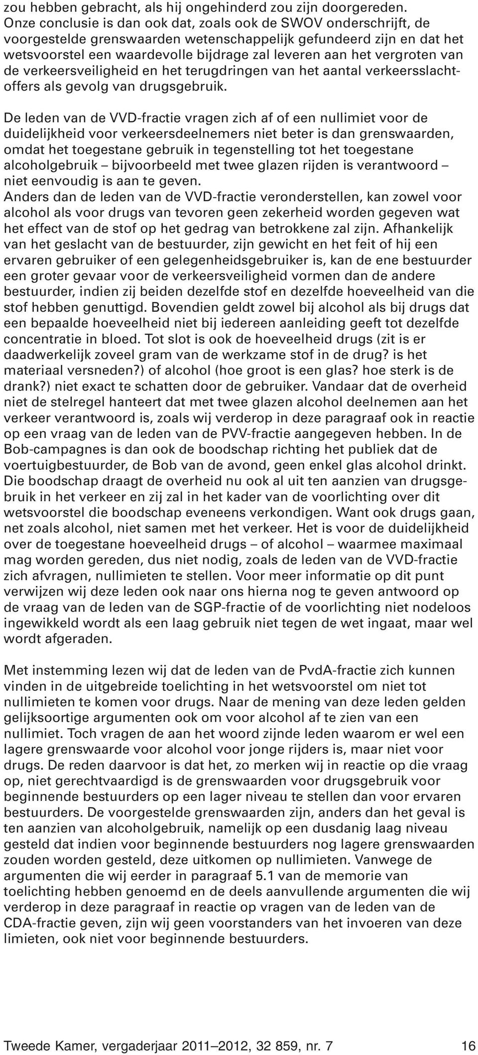 vergroten van de verkeersveiligheid en het terugdringen van het aantal verkeersslachtoffers als gevolg van drugsgebruik.