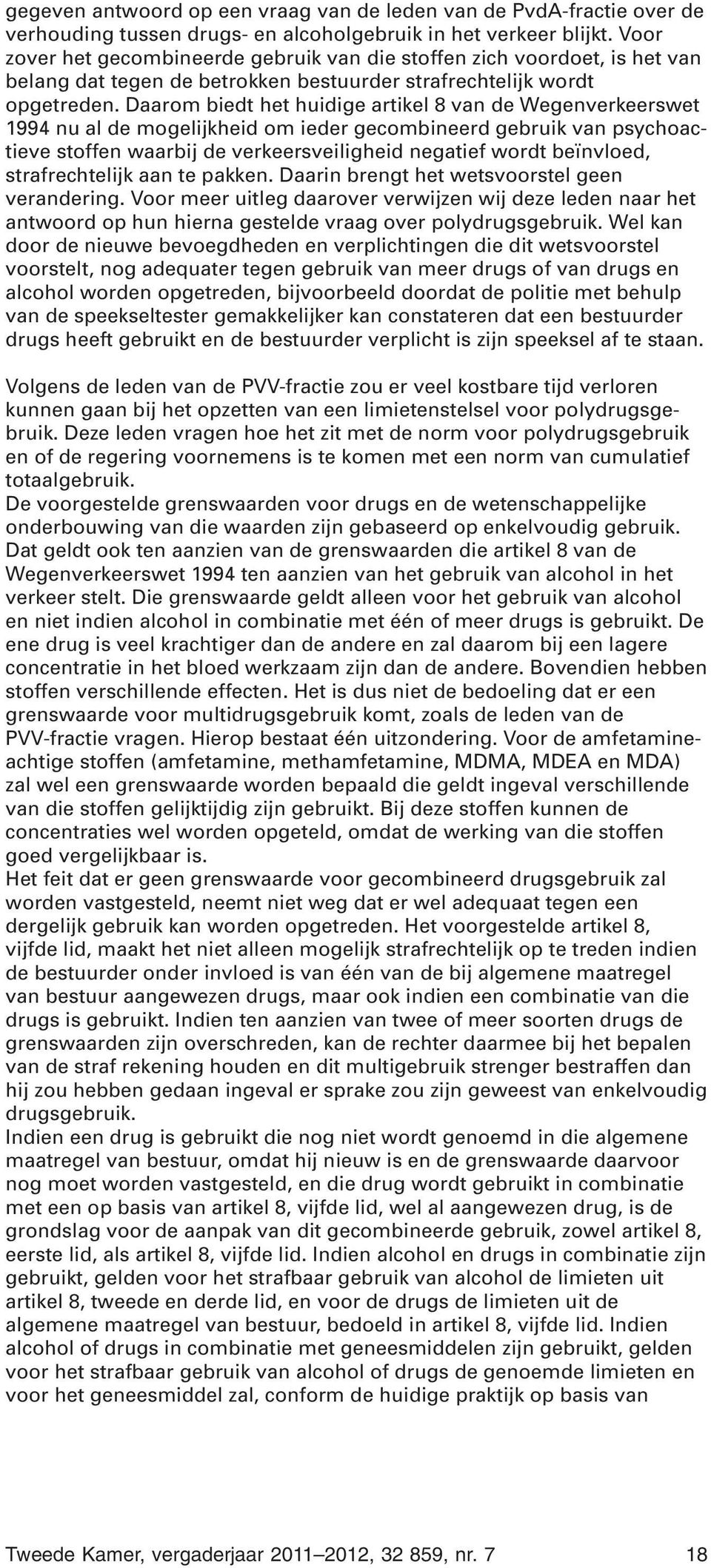 Daarom biedt het huidige artikel 8 van de Wegenverkeerswet 1994 nu al de mogelijkheid om ieder gecombineerd gebruik van psychoactieve stoffen waarbij de verkeersveiligheid negatief wordt beïnvloed,