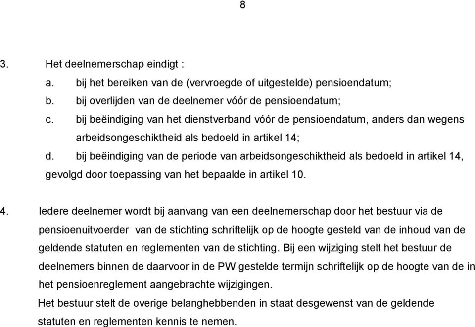 bij beëindiging van de periode van arbeidsongeschiktheid als bedoeld in artikel 14, gevolgd door toepassing van het bepaalde in artikel 10. 4.