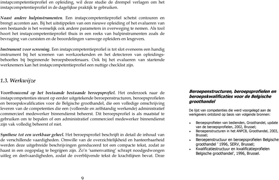 Bij het uitstippelen van een nieuwe opleiding of het evalueren van een estaande is het wenselijk ook andere parameters in overweging te nemen.